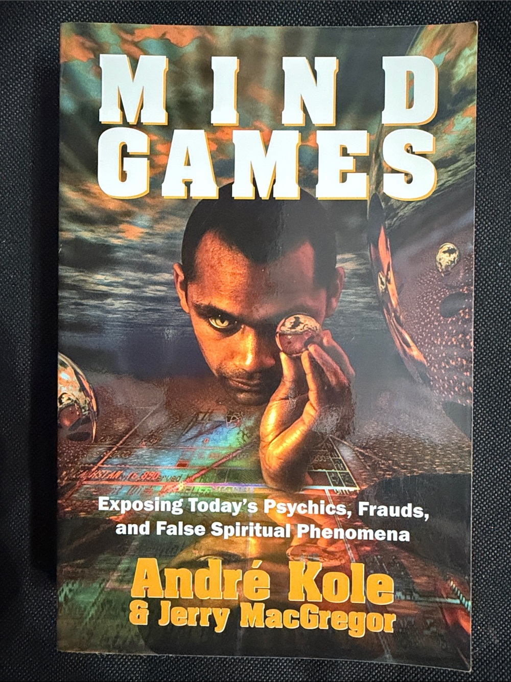 Mind Games: Exposing Today's Psychics, Frauds & False ..by Kole & MacGregor